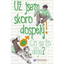 Už jsem skoro dospělý! Co se to děje? (psychologie, dospívání)